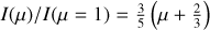 $I(\mu) / I(\mu=1)=\frac{3}{5}\left(\mu+\frac{2}{3}\right)$
