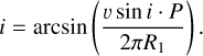 $i = \arcsin (\frac{{v\sin i \cdot P}}{{2\pi {R_1}}}).$