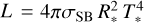 $L = 4\pi {\sigma _{{\rm{SB}}}}R_*^2T_*^4$