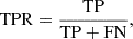 $$ \begin{aligned} \mathrm {TPR} = \frac{\mathrm{TP}}{\mathrm{TP + FN}}, \end{aligned} $$