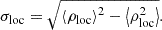 $$ \begin{aligned} \sigma _{\rm loc} = \sqrt{\left < \rho _{\rm loc}\right>^2 - \left < \rho _{\rm loc}^2\right>}. \end{aligned} $$