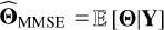 $\[\widehat{\boldsymbol{\Theta}}_{\text {MMSE}}= \mathbb{E}[\boldsymbol{\Theta} \mid \mathbf{Y}]\]$