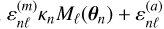 $\[\varepsilon_{n \ell}^{(m)} \kappa_{n} M_{\ell}\left(\theta_{n}\right)+\varepsilon_{n \ell}^{(a)}\]$