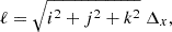 $$ \begin{aligned} \ell = \sqrt{i^2 + j^2 + k^2} \ \Delta _x, \end{aligned} $$