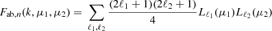 $$ {F_{\mathrm {ab},n}}(k, \mu _1, \mu _2) ={} \sum _{\ell _1, \ell _2}\frac {(2\ell _1 + 1) (2\ell _2+1)}{4} {L_{\ell _{{1}}}}(\mu _1) {L_{\ell _{{2}}}}(\mu _2) $$