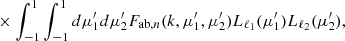 $$ {}\times \int _{-1}^{1} \int _{-1}^{1}d\mu _1^\prime d\mu _2^\prime {F_{\mathrm {ab},n}}(k, \mu _1^\prime , \mu _2^\prime ) {L_{\ell _{{1}}}}(\mu _1^\prime ) {L_{\ell _{{2}}}}(\mu _2^\prime ), $$