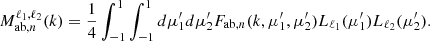 $$ {M_{\mathrm {ab},n}^{\ell _1, \ell _2}}(k) = \frac {1}{4} \int _{-1}^{1} \int _{-1}^{1}d\mu _1^\prime d\mu _2^\prime {F_{\mathrm {ab},n}}(k, \mu _1^\prime , \mu _2^\prime ) {L_{\ell _{{1}}}}(\mu _1^\prime ) {L_{\ell _{{2}}}}(\mu _2^\prime ). $$