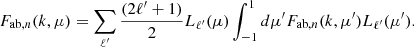$$ {F_{\mathrm {ab},n}}(k, \mu ) = \sum _{\ell ^\prime } \frac {(2\ell ^\prime + 1)}{2} L_{\ell ^\prime }(\mu ) \int _{-1}^{1}d\mu ^\prime {F_{\mathrm {ab},n}}(k, \mu ^\prime )L_{\ell ^\prime }(\mu ^\prime ). $$
