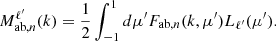 $$ {M_{\mathrm {ab},n}^{\ell ^\prime }}(k) = \frac {1}{2}\int _{-1}^{1}d\mu ^\prime {F_{\mathrm {ab},n}}(k, \mu ^\prime )L_{\ell ^\prime }(\mu ^\prime ). $$