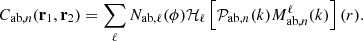 $$ C_{\mathrm {ab},n}({{\mathbf {r}}}_1,{{\mathbf {r}}}_2) = \sum _{\ell } N_{\mathrm {ab},\ell }(\phi ) {\cal {{H}}}_\ell \left [{{\cal {{P}}}_{\mathrm {ab},n}}(k){M_{\mathrm {ab},n}^{\ell }}(k)\right ](r). $$