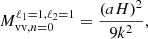 $$ M_{\mathrm {vv},n = 0}^{\ell _1 = 1, \ell _2 = 1} = \frac {(aH)^2}{9k^2}, $$