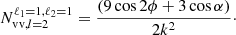 $$ N_{\mathrm {vv},l = 2}^{\ell _1 = 1, \ell _2 = 1} = \frac {(9 \cos {2 \phi } + 3\cos {\alpha })}{2k^2}\cdot $$