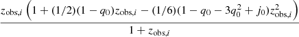 $ \frac {z_{\mathrm {obs},i} \left (1 + (1/2) (1 - q_0) z_{\mathrm {obs},i} - (1/6) (1 - q_0 - 3 q_0^2 + j_0) z_{\mathrm {obs},i}^2\right )}{1+z_{\mathrm {obs},i}} $