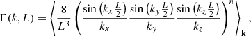 $$ \Gamma (k, L) = \left \langle \frac {8}{L^3} \left (\frac {\sin \left (k_x \frac {L}{2}\right )}{k_x} \frac {\sin \left (k_y \frac {L}{2}\right )}{k_y} \frac {\sin \left (k_z \frac {L}{2}\right )}{k_z}\right )^{n} \right \rangle _{{{\mathbf {k}}}}, $$