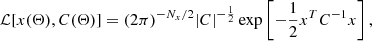 $$ {\cal {{L}}}[x (\Theta ), C(\Theta )] = (2\pi )^{-N_x/2}|C|^{-\frac {1}{2}} \exp \left [-\frac {1}{2}x^TC^{-1}x\right ], $$