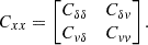 $$ C_{xx} = \begin {bmatrix}C_{\delta \delta } & C_{\delta v} \\ C_{v \delta } & C_{vv} \end {bmatrix}. $$