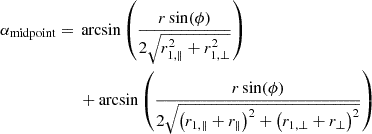 $$ \begin{aligned}\alpha _{\mathrm {midpoint}} ={}& \arcsin \left (\frac {r \sin (\phi )} {2\sqrt {r_{1,\parallel }^2 + r_{1,\bot }^2}} \right )\\ &{}+ \arcsin \left (\frac {r \sin (\phi )}{2\sqrt {\left (r_{1,\parallel } + r_{\parallel }\right )^2 + \left (r_{1,\bot } + r_{\bot }\right )^2 }} \right ) \end{aligned} $$