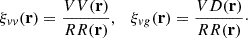 $$ \xi _{vv}({{\mathbf {r}}}) = \frac {V V({{\mathbf {r}}})}{RR({{\mathbf {r}}})}, \quad \xi _{vg}({{\mathbf {r}}}) = \frac {V D({{\mathbf {r}}})}{RR({{\mathbf {r}}})}\cdot $$
