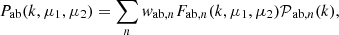 $$ P_{\mathrm {ab}}(k, \mu _1, \mu _2) = \sum _{n} {{{\mathit {w}}}_{\mathrm {ab},n}}{F_{\mathrm {ab},n}}(k, \mu _1, \mu _2) {{\cal {{P}}}_{\mathrm {ab},n}}(k), $$