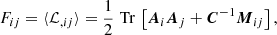 $$ F_{ij}=\langle {\cal {{L}}}_{,ij}\rangle =\frac {1}{2} \mathop {\,\mathrm {Tr}\,}\limits \left [\boldsymbol {A}_i \boldsymbol {A}_j+\boldsymbol {C}^{-1} \boldsymbol {M}_{ij}\right ], $$