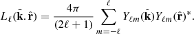$$ L_{\ell }({\hat {{{\mathbf {k}}}}}. {\hat {{{\mathbf {r}}}}}) = \frac {4 \pi }{(2 \ell +1)} \sum _{m=-\ell }^{\ell } Y_{\ell m}({\hat {{{\mathbf {k}}}}}) Y_{\ell m}({\hat {{{\mathbf {r}}}}})^*. $$