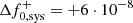 $ \Delta f_{0, \rm sys}^+=+ 6 \cdot 10^{-8} $