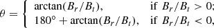 $$ \begin{aligned} \theta ={\left\{ \begin{array}{ll} \arctan (B_r/B_t),&\mathrm{if}\; B_r/B_t > 0; \\ 180^\circ + \arctan (B_r/B_t),&\mathrm{if}\; B_r/B_t < 0, \end{array}\right.} \end{aligned} $$