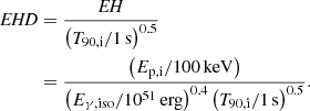 $$ \begin{aligned}{{\mathit {EHD}}} & = \frac {{{\mathit {EH}}}}{\left (T_{90, \mathrm {i}} / 1\,\mathrm {s}\right )^{0.5}} \\ & = \frac {\left (E_{\mathrm {p}, \mathrm {i}} / 100\,\mathrm {keV}\right )}{\left (E_{\gamma ,\mathrm {iso}} / 10^{51}\,\mathrm {erg}\right )^{0.4}\left (T_{90, \mathrm {i}} / 1\,\mathrm {s}\right )^{0.5}}. \end{aligned} $$