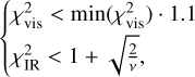 $\[\left\{\begin{array}{l}\chi_{\mathrm{vis}}^2<\min \left(\chi_{\mathrm{vis}}^2\right) \cdot 1.1 \\\chi_{\mathrm{IR}}^2<1+\sqrt{\frac{2}{\nu}},\end{array}\right.\]$