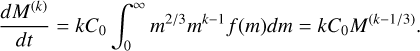 $\[\frac{d M^{(k)}}{d t}=k C_0 \int_0^{\infty} m^{2 / 3} m^{k-1} f(m) d m=k C_0 M^{(k-1 / 3)}.\]$