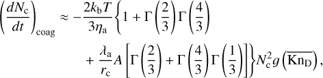 $\[\begin{aligned}\left(\frac{d N_{\mathrm{c}}}{d t}\right)_{\mathrm{coag}} \approx & -\frac{2 k_{\mathrm{b}} T}{3 \eta_{\mathrm{a}}}\left\{1+\Gamma\left(\frac{2}{3}\right) \Gamma\left(\frac{4}{3}\right)\right. \\& \left.+\frac{\lambda_{\mathrm{a}}}{r_{\mathrm{c}}} A\left[\Gamma\left(\frac{2}{3}\right)+\Gamma\left(\frac{4}{3}\right) \Gamma\left(\frac{1}{3}\right)\right]\right\} N_{\mathrm{c}}^2 g\left(\overline{\mathrm{Kn}_{\mathrm{D}}}\right),\end{aligned}\]$