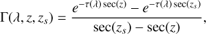 \Gamma(\lambda, z, z_s) = \frac{e^{-\tau (\lambda) \sec(z)} - e^{-\tau (\lambda) \sec(z_s)}}{\sec(z_s) - \sec(z)},