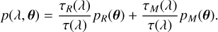 \begin{align} p(\lambda, \Vec{\theta}) = \frac{\tau_R(\lambda)}{\tau(\lambda)} p_R(\Vec{\theta}) + \frac{\tau_M(\lambda)}{\tau(\lambda)} p_M(\Vec{\theta}). \end{align}