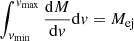 $ \int_{v_{\mathrm{min}}}^{v_{\mathrm{max}}}\frac{\mathrm{d}M}{\mathrm{d}v}\mathrm{d}v=M_{\mathrm{ej}} $