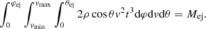 $$ \begin{aligned} \int _{0}^{\varphi _{\mathrm{ej}}} \int _{v_{\mathrm{min}}}^{v_{\mathrm{max}}} \int _{0}^{\theta _{\mathrm{ej}}} 2\rho \cos \theta v^{2} t^{3} \mathrm{d}\varphi \mathrm{d}v \mathrm{d}\theta = M_{\mathrm{ej}}. \end{aligned} $$