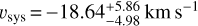 \[{v_{{\rm{sys\;}}}} = - 18.64_{ - 4.98}^{ + 5.86}\;{\rm{km}}\;{{\rm{s}}^{ - 1}}\]