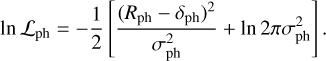 \[\ln {{\cal L}_{{\rm{ph}}}} = - \frac{1}{2}\left[ {\frac{{{{({R_{{\rm{ph}}}} - {\delta _{{\rm{ph}}}})}^2}}}{{\sigma _{{\rm{ph}}}^2}} + \ln 2\pi \sigma _{{\rm{ph}}}^2} \right].\]