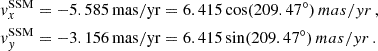 $$ \begin{aligned}&v_x^\mathrm{SSM} = -5.585 \, \mathrm {mas/yr} = 6.415 \cos (209.47^{\circ }) \, mas/yr \, ,\nonumber \\&v_y^\mathrm{SSM} = -3.156 \, \mathrm {mas/yr} = 6.415 \sin (209.47^{\circ }) \, mas/yr \, . \end{aligned} $$