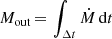 $ M_{\mathrm{out}}\, {=}\, \int_{\Delta t} \dot{M} \, \mathrm{d}t $