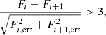 $$ \begin{aligned} \frac {F_{i}-F_{i+1}}{\sqrt {F_{i,{\mathrm {err}}}^{2}+F_{i+1,{\mathrm {err}}}^{2}}}>3, \end{aligned} $$