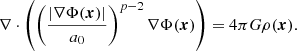 $$ \nabla \cdot \left (\left (\frac {\left |\nabla \Phi ({\boldsymbol {x}})\right |}{a_0}\right )^{p-2} \nabla \Phi ({\boldsymbol {x}})\right ) = 4\pi G \rho ({\boldsymbol {x}}). $$