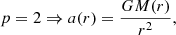 $$ p = 2 \Rightarrow a(r) = \frac {GM(r)}{r^2}, $$