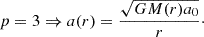$$ p = 3 \Rightarrow a(r) = \frac {\sqrt {GM(r)a_0}}{r}\cdot $$