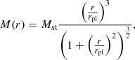 $$ M(r) = M_{\textrm {st}}\frac {\left (\frac {r}{r_{\textrm {pl}}}\right )^3}{\left (1+\left (\frac {r}{r_{\textrm {pl}}}\right )^2\right )^{\frac {3}{2}}}, $$
