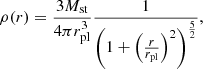 $$ \rho (r) = \frac {3M_{\textrm {st}}}{4\pi r_{\textrm {pl}}^3} \frac {1}{\left (1+\left (\frac {r}{r_{\textrm {pl}}}\right )^2\right )^{\frac {5}{2}}} , $$