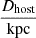 $ \frac {D_{\textrm {host}}}{{\mathrm {kpc}}} $