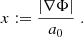 $$ x:=\frac {\left |\nabla \Phi \right |}{a_0}\;. $$