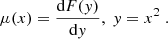 $$ \mu (x) = \frac {{\textrm {d}}F(y)}{{\textrm {d}}y},\; y=x^2\;. $$