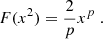 $$ F(x^2) = \frac {2}{p}x^p \;. $$