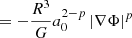 $$ = - \frac {R^3}{G} a_0^{2-p} \left |\nabla \Phi \right |^p $$